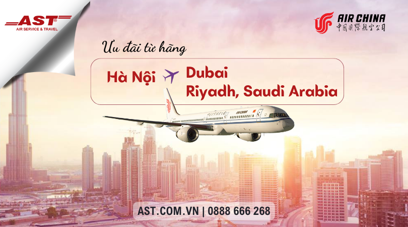 Air China tung khuyến mãi "siêu khủng" cho hành trình Hà Nội - Dubai/Riyadh